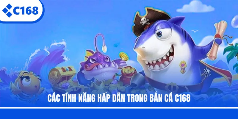 Các tính năng hấp dẫn trong bắn cá C168