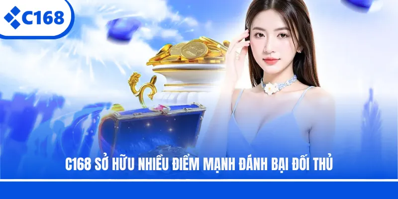 C168 sở hữu nhiều điểm mạnh đánh bại đối thủ