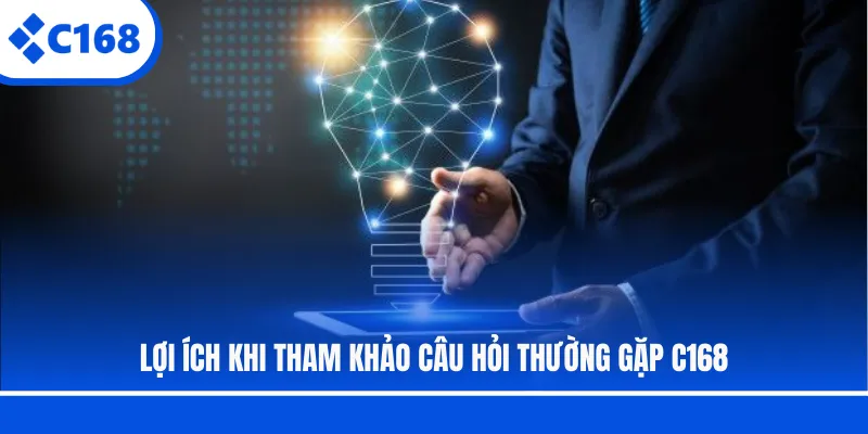 Lợi ích khi tham khảo câu hỏi thường gặp C168