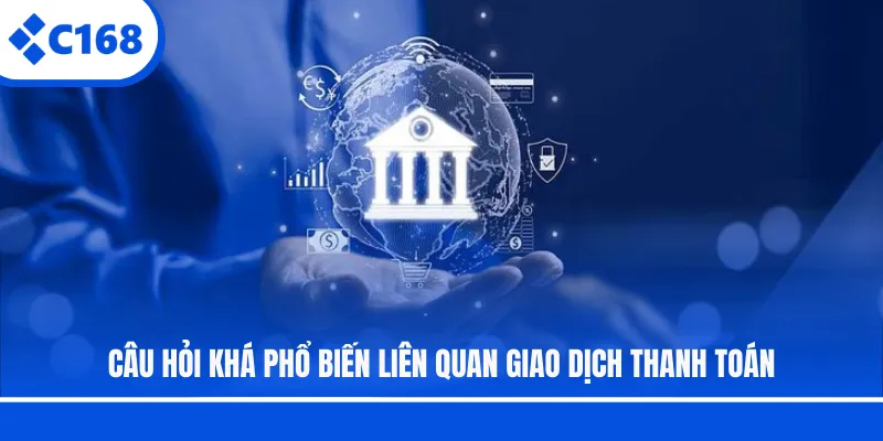Câu hỏi khá phổ biến liên quan giao dịch thanh toán
