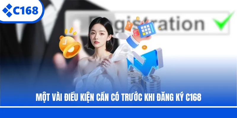 Một vài điều kiện cần có trước khi đăng ký C168