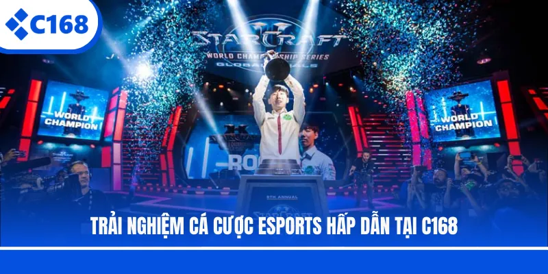 Trải nghiệm cá cược Esports hấp dẫn tại C168
