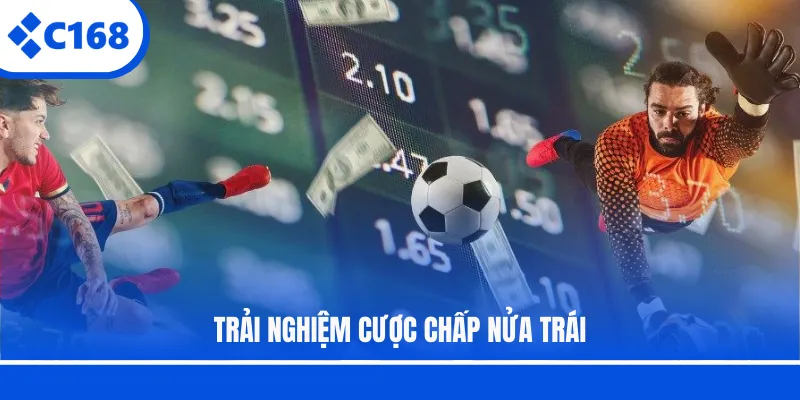 Trải nghiệm cược chấp nửa trái