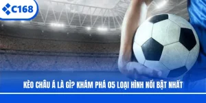 Kèo Châu Á Là Gì? Khám Phá 05 Loại Hình Nổi Bật Nhất