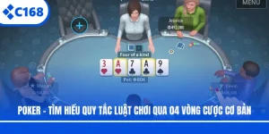 Poker - Tìm Hiểu Quy Tắc Luật Chơi Qua 04 Vòng Cược Cơ Bản